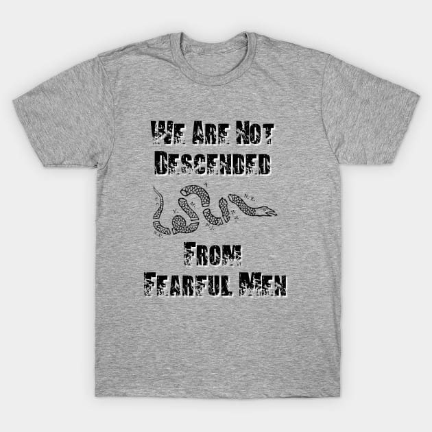 We Are Not Descended From Fearful Men T-Shirt by BlackGrain